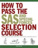 How to Pass the SAS and Special Forces Selection Course - Fitness, Nutrition, Survival Techniques, Weapon Skills (McNab Chris)(Paperback / softback)