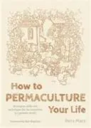How to Permaculture Your Life - Strategies, Skills and Techniques for the Transition to a Greener World (Mars Ross)(Paperback / softback)