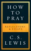How to Pray - Reflections & Essays (Lewis C. S.)(Paperback / softback)
