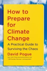 How to Prepare for Climate Change: A Practical Guide to Surviving the Chaos (Pogue David)(Paperback)