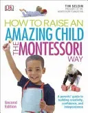 How To Raise An Amazing Child the Montessori Way, 2nd Edition - A Parents' Guide to Building Creativity, Confidence, and Independence (Seldin Tim)(Paperback / softback)