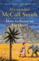 How to Raise an Elephant (McCall Smith Alexander)(Pevná vazba)