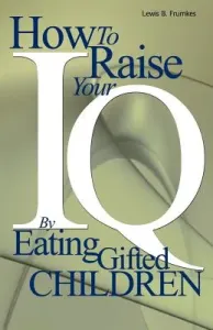 How to Raise Your I.Q. by Eating Gifted Children (Frumkes Lewis Burke)(Paperback)