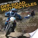How to Ride Off-Road Motorcycles: Key Skills and Advanced Training for All Off-Road, Motocross, and Dual-Sport Riders (Laplante Gary)(Paperback)