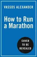 How to Run a Marathon - The Go-to Guide for Anyone and Everyone (Alexander Vassos)(Paperback / softback)