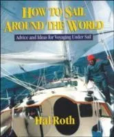 How to Sail Around the World: Advice and Ideas for Voyaging Under Sail (Roth Hal)(Pevná vazba)
