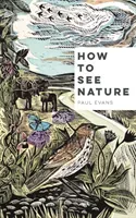How to See Nature (Evans Paul)(Paperback)