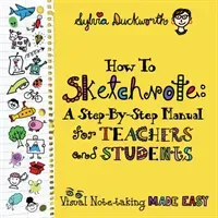 How To Sketchnote: A Step-by-Step Manual for Teachers and Students (Duckworth Sylvia)(Paperback)