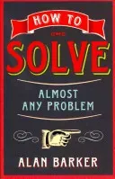 How to Solve Almost Any Problem (Barker Alan)(Paperback / softback)
