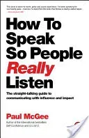 How to Speak So People Really Listen: The Straight-Talking Guide to Communicating with Influence and Impact (McGee Paul)(Paperback)