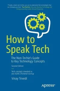 How to Speak Tech: The Non-Techie's Guide to Key Technology Concepts (Trivedi Vinay)(Paperback)