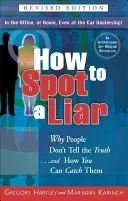 How to Spot a Liar, Revised Edition: Why People Don't Tell the Truth...and How You Can Catch Them (Hartley Gregory)(Paperback)