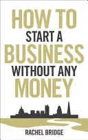 How to Start a Business Without Any Money (Bridge Rachel)(Paperback)
