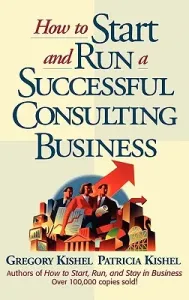 How to Start and Run a Successful Consulting Business (Kishel Gregory F.)(Pevná vazba)