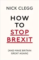 How to Stop Brexit (and Make Britain Great Again) (Clegg Nick)(Paperback)