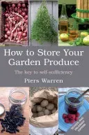 How to Store Your Garden Produce: The Key to Self-Sufficiency (Warren Piers)(Paperback)