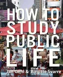 How to Study Public Life (Gehl Jan)(Pevná vazba)