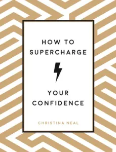 How to Supercharge Your Confidence - Ways to Make Your Self-Belief Soar (Neal Christina)(Pevná vazba)
