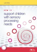 How to Support Children with Sensory Processing Needs (Addy Lois)(Mixed media product)