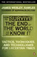 How to Survive The End Of The World As We Know It - From Financial Crisis to Flu Epidemic (Rawles James Wesley)(Paperback / softback)