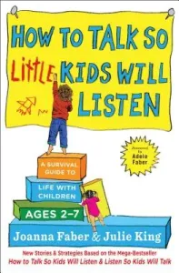 How to Talk So Little Kids Will Listen: A Survival Guide to Life with Children Ages 2-7 (Faber Joanna)(Paperback)