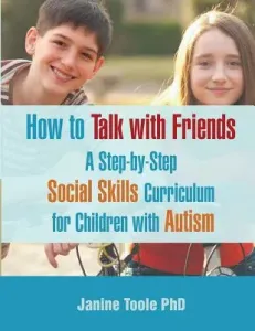 How to Talk with Friends: A Step-by-Step Social Skills Curriculum for Children with Autism (Toole Janine)(Paperback)
