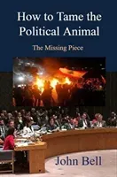 How to tame the political animal: - The missing piece(Paperback / softback)