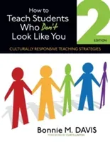 How to Teach Students Who Don′t Look Like You: Culturally Responsive Teaching Strategies (Davis Bonnie M.)(Paperback)