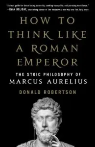 How to Think Like a Roman Emperor: The Stoic Philosophy of Marcus Aurelius (Robertson Donald)(Pevná vazba)