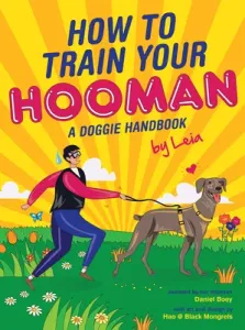 How to Train Your Hooman: A Doggie Handbook by Leia (Boey Daniel)(Pevná vazba)