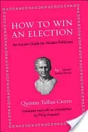 How to Win an Election: An Ancient Guide for Modern Politicians (Cicero Quintus Tullius)(Pevná vazba)