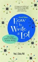 How to Write a Lot: A Practical Guide to Productive Academic Writing (Silvia Paul J.)(Paperback)