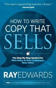 How to Write Copy That Sells: The Step-By-Step System for More Sales, to More Customers, More Often (Edwards Ray)(Paperback)