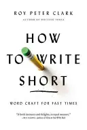 How to Write Short: Word Craft for Fast Times (Clark Roy Peter)(Paperback)