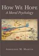 How We Hope: A Moral Psychology (Martin Adrienne)(Paperback)
