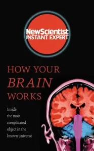 How Your Brain Works: Inside the Most Complicated Object in the Known Universe (New Scientist)(Paperback)
