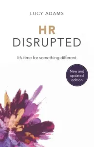 HR Disrupted: It's time for something different (Adams Lucy)(Paperback)