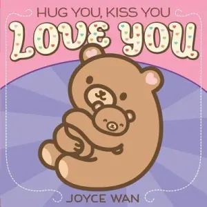Hug You, Kiss You, Love You (Wan Joyce)(Board Books)