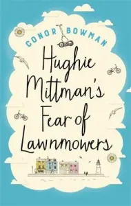 Hughie Mittman's Fear of Lawnmowers (Bowman Conor)(Paperback)