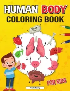 Human Body Coloring Book for Kids: Anatomy Coloring Book for Kids, The Human Anatomy Coloring Book to Learn and Understand Human Organs (Sealey Amelia)(Paperback)