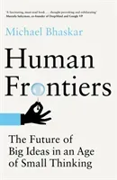 Human Frontiers - The Future of Big Ideas in an Age of Small Thinking (Bhaskar Michael)(Pevná vazba)