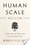 Human Scale Revisited: A New Look at the Classic Case for a Decentralist Future (Sale Kirkpatrick)(Paperback)