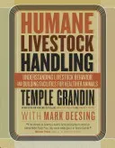 Humane Livestock Handling: Understanding Livestock Behavior and Building Facilities for Healthier Animals (Grandin Temple)(Paperback)