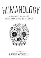 Humanology - A Scientist's Guide to our Amazing Existence (O'Neill Luke)(Pevná vazba)