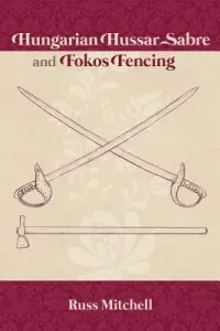Hungarian Hussar Sabre and Fokos Fencing (Laurange Kat)(Paperback)