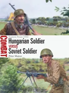 Hungarian Soldier Vs Soviet Soldier: Eastern Front 1941 (Mujzer Pter)(Paperback)
