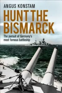 Hunt the Bismarck: The Pursuit of Germany's Most Famous Battleship (Konstam Angus)(Pevná vazba)
