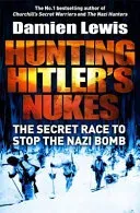 Hunting the Nazi Bomb - The Special Forces Mission to Sabotage Hitler's Deadliest Weapon (Lewis Damien)(Paperback / softback)