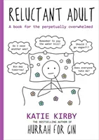 Hurrah for Gin: Reluctant Adult - A book for the perpetually overwhelmed (Kirby Katie)(Pevná vazba)