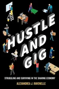 Hustle and Gig: Struggling and Surviving in the Sharing Economy (Ravenelle Alexandrea J.)(Paperback)